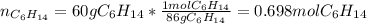 n_{C_6H_{14}}=60gC_6H_{14}*\frac{1molC_6H_{14}}{86gC_6H_{14}} =0.698molC_6H_{14}