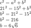 c^2=a^2+b^2\\21^2=15^2+b^2\\b^2=21^2-15^2\\b^2=216\\b=6\sqrt{6}