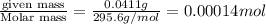 \frac{\text {given mass}}{\text {Molar mass}}=\frac{0.0411g}{295.6g/mol}=0.00014mol