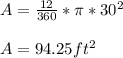A = \frac{12}{360} * \pi * 30^2\\\\A = 94.25 ft^2