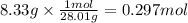 8.33 g \times \frac{1mol}{28.01g} =0.297mol