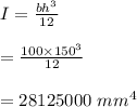 I=\frac{bh^3}{12} \\\\=\frac{100 \times 150^3}{12} \\\\=28125000\ m m^4