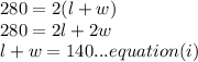 280=2(l + w)\\280=2l+2w\\l+w=140...equation(i)