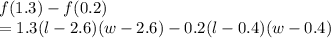 f(1.3)-f(0.2)\\=1.3(l-2.6)(w-2.6)-0.2(l-0.4)(w-0.4)