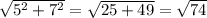 \sqrt{5^2+7^2}=\sqrt{25+49}=\sqrt{74}