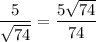 \dfrac{5}{\sqrt{74}}=\dfrac{5\sqrt{74}}{74}