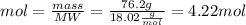 mol=\frac{mass}{MW} =\frac{76.2g}{18.02\frac{g}{mol} } =4.22 mol