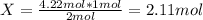 X=\frac{4.22mol*1 mol}{2 mol} =2.11 mol