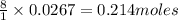 \frac{8}{1}\times 0.0267=0.214moles