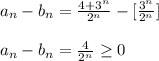 a_n - b_n = \frac{4 + 3^n}{2^n} - [ \frac{3^n}{2^n} ]  \\\\a_n - b_n = \frac{4 }{2^n} \geq 0