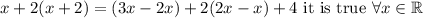 x + 2(x + 2)=(3x - 2x) + 2(2x - x) + 4 \text{ it is true } \forall x \in \mathbb{R}