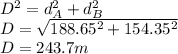 D^2=d_A^2+d_B^2\\D=\sqrt{188.65^2+154.35^2} \\D= 243.7m