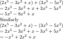 (2x^5-3x^2+x)+(3x^5-5x^2)\\=2x^5-3x^2+x+3x^5-5x^2\\=5x^5-8x^2+x\\$Similarly\\(2x^5-3x^2+x)-(3x^5-5x^2)\\=2x^5-3x^2+x-3x^5+5x^2\\=-x^5+2x^2+x