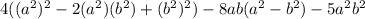 4((a^2)^2-2(a^2)(b^2)+(b^2)^2)-8ab(a^2-b^2)-5a^2b^2