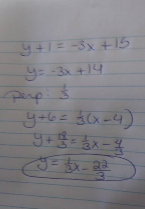 What is an equation of the line that is perpendicular to y+1+-3(x-5) and passes through (4,-6)