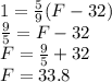 1=\frac{5}{9}(F-32)\\\frac{9}{5}=F-32\\F=\frac{9}{5}+32\\F=33.8