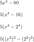 5x^4 - 80\\\\5(x^4 - 16)\\\\5(x^4 - 2^4)\\\\5((x^2)^2 - (2^2)^2)\\\\
