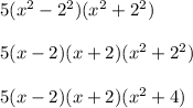 5(x^2 - 2^2)(x^2 + 2^2)\\\\5(x - 2)(x + 2)(x^2 + 2^2)\\\\5(x - 2)(x+ 2)(x^2 + 4)