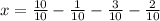 x = \frac{10}{10} - \frac{1}{10} - \frac{3}{10} - \frac{2}{10}