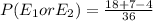 P(E_1 or E_2) = \frac{18 + 7 - 4}{36}