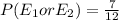 P(E_1 or E_2) = \frac{7}{12}