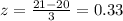 z = \frac{21-20}{3}=0.33