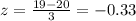 z = \frac{19-20}{3}=-0.33