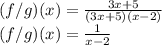 (f/g)(x)=\frac{3x + 5}{(3x + 5)(x-2)} \\(f/g)(x)=\frac{1}{x-2}