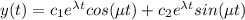 y(t)=c_1e^{\lambda t} cos(\mu t)+c_2e^{\lambda t} sin(\mu t)