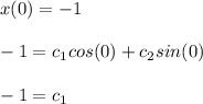x(0)=-1\\\\-1=c_1cos(0)+c_2sin(0)\\\\-1=c_1