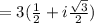 = 3(\frac{1 }{2} + i\frac{\sqrt{3} }{2} )
