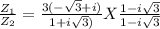 \frac{Z_{1} }{Z_{2} } =\frac{3 (-\sqrt{3}+i) }{1+i\sqrt{3}) } X\frac{1-i\sqrt{3} }{1-i\sqrt{3} }