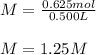 M=\frac{0.625mol}{0.500L}\\ \\M=1.25M