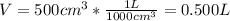 V=500cm^3*\frac{1L}{1000cm^3} =0.500L