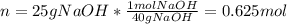 n=25gNaOH*\frac{1molNaOH}{40gNaOH}=0.625mol