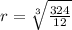 r = \sqrt[3]{\frac{324}{12}}