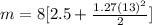 m  =  8   [{2.5 +\frac{ 1.27(13)^2}{2} } ]