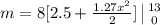 m  =  8   [{2.5 +\frac{ 1.27x^2}{2} } ]\left  | 13} \atop {0}} \right.
