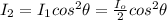 I_2=I_1cos^2\theta=\frac{I_o}{2}cos^2\theta