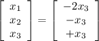 \left[\begin{array}{c}x_1\\x_2\\x_3\end{array}\right] = \left[\begin{array}{c}-2x_3\\-x_3\\+x_3\end{array}\right]