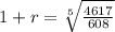 1 +r = \sqrt[5]{\frac{4617}{608}}