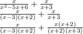 \frac{x}{x^{2} -5x+6} +\frac{x}{x+3}\\\frac{x}{(x-3)(x+2)} +\frac{x}{x+3}\\\frac{x}{(x-3)(x+2) } +\frac{x(x+2)}{(x+2)(x+3)}\\