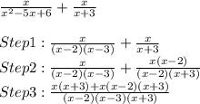 \frac{x}{x^2-5x+6}+\frac{x}{x+3}\\\\Step 1: \frac{x}{(x-2)(x-3)}+\frac{x}{x+3}\\Step2: \frac{x}{(x-2)(x-3)}+\frac{x(x-2)}{(x-2)(x+3)}\\Step3:\frac{x(x+3)+x(x-2)(x+3)}{(x-2)(x-3)(x+3)}