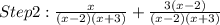 Step2: \frac{x}{(x-2)(x+3)}+\frac{3(x-2)}{(x-2)(x+3)}