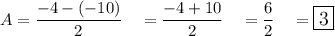 A=\dfrac{-4-(-10)}{2}\quad =\dfrac{-4+10}{2}\quad =\dfrac{6}{2}\quad =\large\boxed{3}