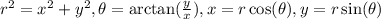 r^2 = x^2+y^2, \theta = \arctan(\frac{y}{x}), x = r\cos(\theta), y = r\sin(\theta)