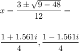 x=\dfrac{3\pm\sqrt{9-48}}{12}= \\\\\\\dfrac{1+1.561i}{4}, \dfrac{1-1.561i}{4}