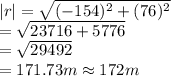 |r|=\sqrt{(-154)^2+(76)^2} \\=\sqrt{23716+5776} \\=\sqrt{29492} \\=171.73m\approx172m