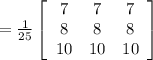 =\frac{1}{25} \left[\begin{array}{ccc}7&7&7\\8&8&8\\10&10&10\end{array}\right]