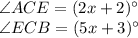 \angle ACE =(2x+2)^\circ\\\angle ECB=(5x+3)^\circ